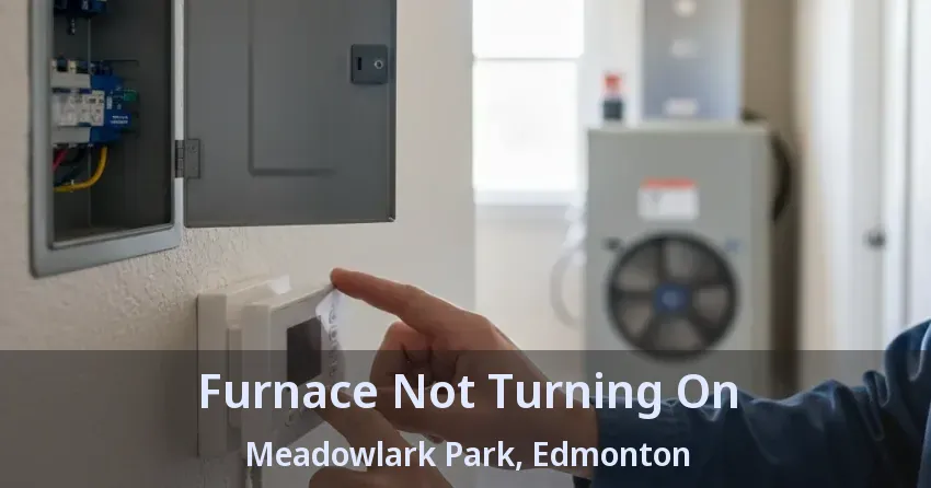 Furnace Not Turning On Meadowlark Park, Edmonton - AB Furnace Not Turning On Meadowlark Park, Edmonton - AB