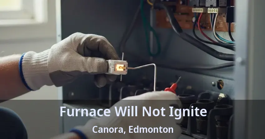 Furnace Will Not Ignite Canora, Edmonton - AB