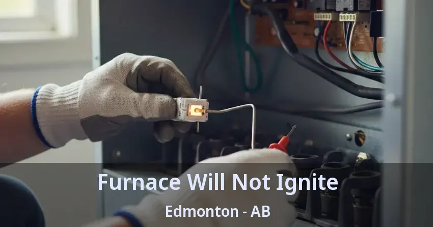 Furnace Will Not Ignite Edmonton - AB