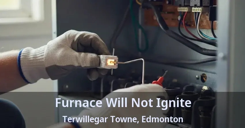 Furnace Will Not Ignite Terwillegar Towne, Edmonton - AB Furnace Will Not Ignite Terwillegar Towne, Edmonton - AB