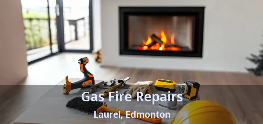 Gas Fire Repairs Laurel, Edmonton - AB Gas Fire Repairs Laurel, Edmonton - AB