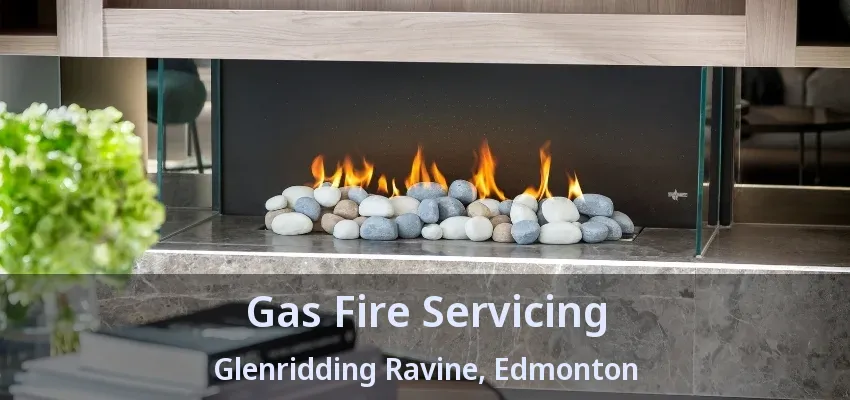 Gas Fire Servicing Glenridding Ravine, Edmonton - AB Gas Fire Servicing Glenridding Ravine, Edmonton - AB