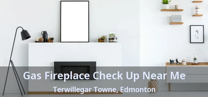 Gas Fireplace Check Up Near Me Terwillegar Towne, Edmonton - AB Gas Fireplace Check Up Near Me Terwillegar Towne, Edmonton - AB