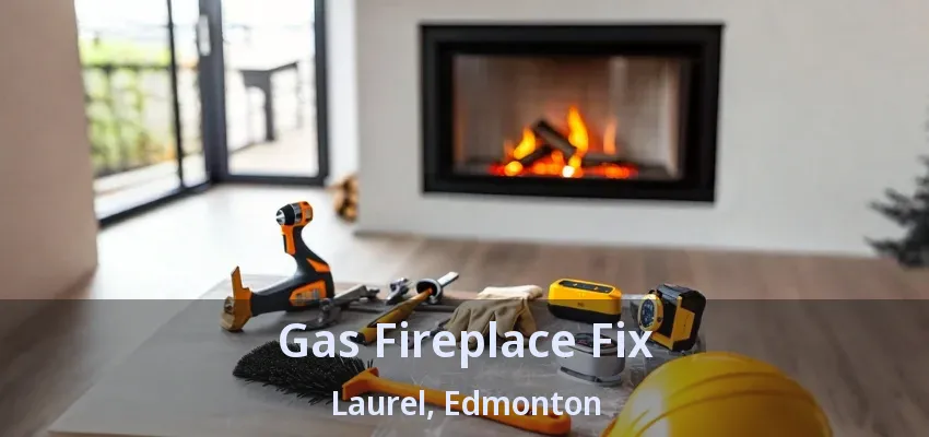 Gas Fireplace Fix Laurel, Edmonton - AB Gas Fireplace Fix Laurel, Edmonton - AB