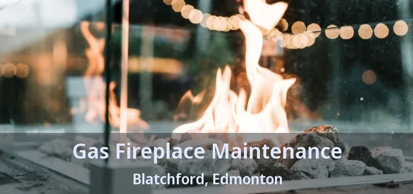 Gas Fireplace Maintenance Blatchford, Edmonton - AB Gas Fireplace Maintenance Blatchford, Edmonton - AB