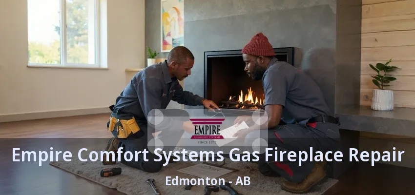 Empire Comfort Systems Gas Fireplace Repair Edmonton - AB