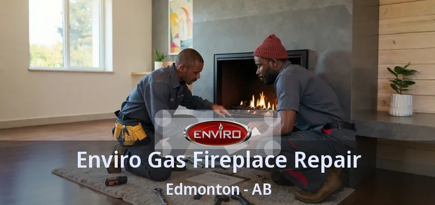 Enviro Gas Fireplace Repair Edmonton - AB