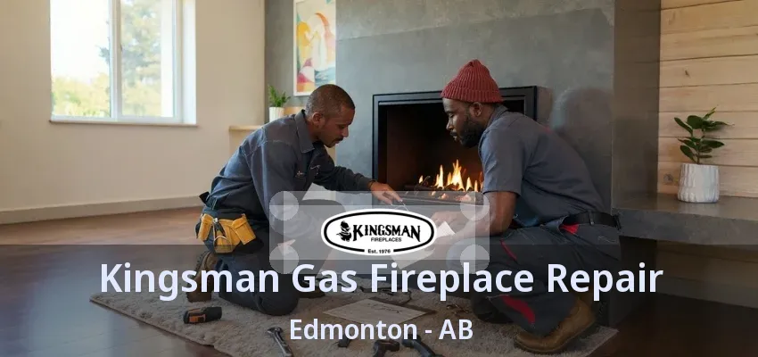 Kingsman Gas Fireplace Repair Edmonton - AB Kingsman Gas Fireplace Repair Edmonton - AB