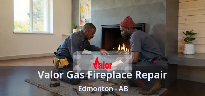 Valor Gas Fireplace Repair Edmonton - AB Valor Gas Fireplace Repair Edmonton - AB