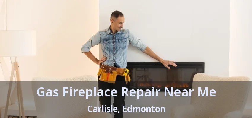 Gas Fireplace Repair Near Me Carlisle, Edmonton - AB Gas Fireplace Repair Near Me Carlisle, Edmonton - AB