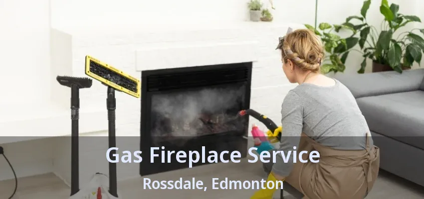 Gas Fireplace Service Rossdale, Edmonton - AB Gas Fireplace Service Rossdale, Edmonton - AB