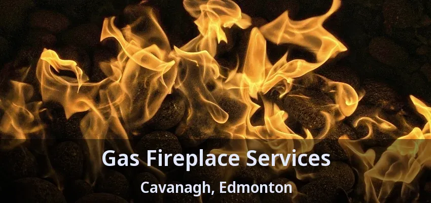 Gas Fireplace Services Cavanagh, Edmonton - AB Gas Fireplace Services Cavanagh, Edmonton - AB