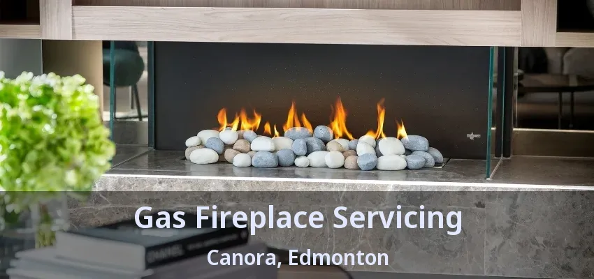 Gas Fireplace Servicing Canora, Edmonton - AB Gas Fireplace Servicing Canora, Edmonton - AB