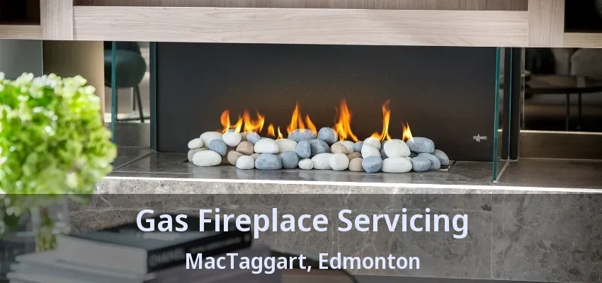 Gas Fireplace Servicing MacTaggart, Edmonton - AB Gas Fireplace Servicing MacTaggart, Edmonton - AB