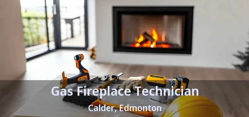 Gas Fireplace Technician Calder, Edmonton - AB Gas Fireplace Technician Calder, Edmonton - AB
