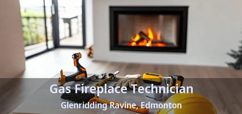 Gas Fireplace Technician Glenridding Ravine, Edmonton - AB Gas Fireplace Technician Glenridding Ravine, Edmonton - AB