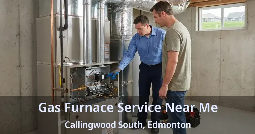 Gas Furnace Service Near Me Callingwood South, Edmonton - AB