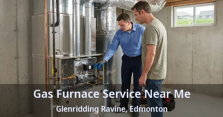 Gas Furnace Service Near Me Glenridding Ravine, Edmonton - AB