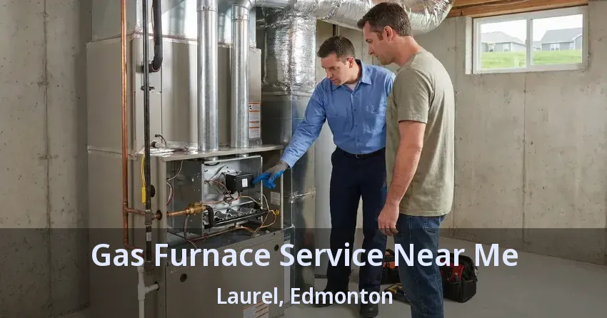 Gas Furnace Service Near Me Laurel, Edmonton - AB Gas Furnace Service Near Me Laurel, Edmonton - AB