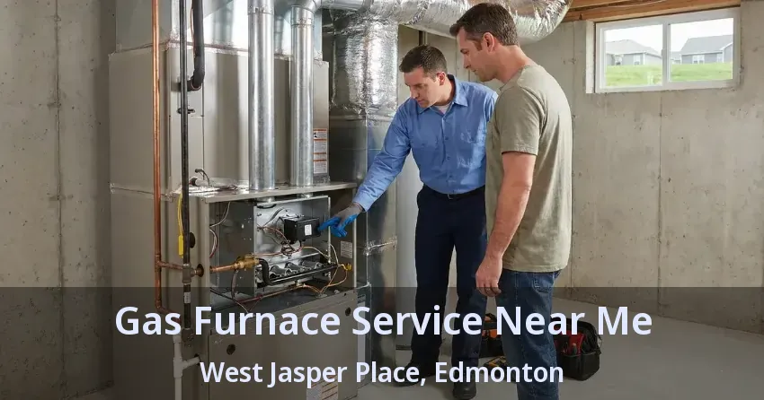 Gas Furnace Service Near Me West Jasper Place, Edmonton - AB