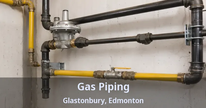 Gas Piping Glastonbury, Edmonton - AB Gas Piping Glastonbury, Edmonton - AB