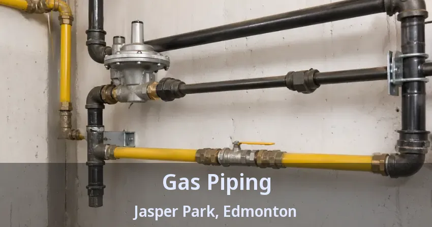 Gas Piping Jasper Park, Edmonton - AB Gas Piping Jasper Park, Edmonton - AB