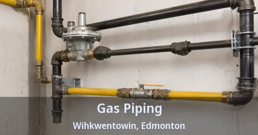 Gas Piping Wihkwentowin, Edmonton - AB Gas Piping Wihkwentowin, Edmonton - AB