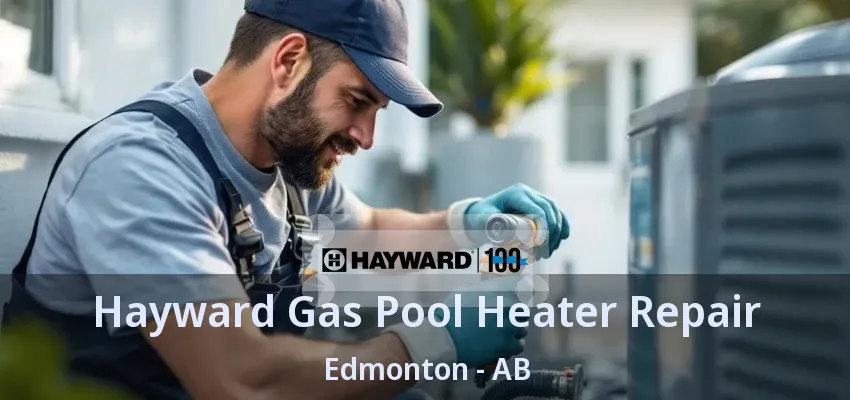 Hayward Gas Pool Heater Repair Edmonton - AB