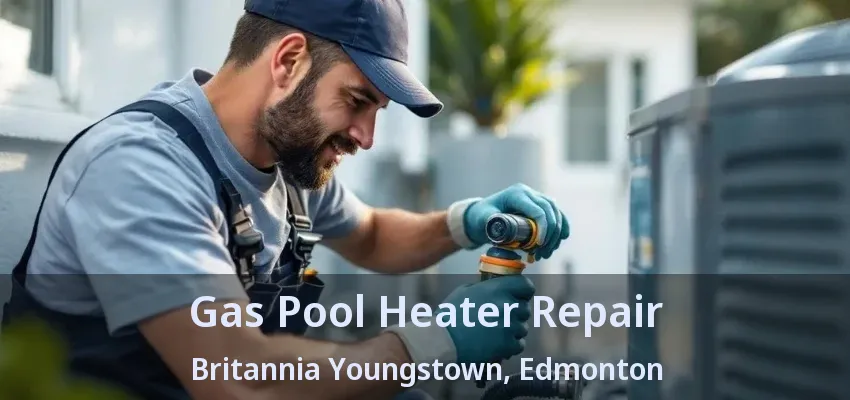 Gas Pool Heater Repair Britannia Youngstown, Edmonton - AB Gas Pool Heater Repair Britannia Youngstown, Edmonton - AB
