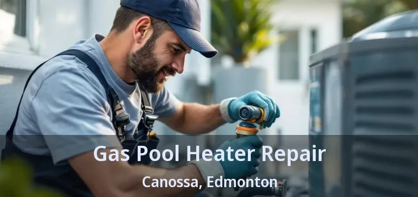 Gas Pool Heater Repair Canossa, Edmonton - AB Gas Pool Heater Repair Canossa, Edmonton - AB
