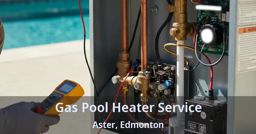 Gas Pool Heater Service Aster, Edmonton - AB Gas Pool Heater Service Aster, Edmonton - AB
