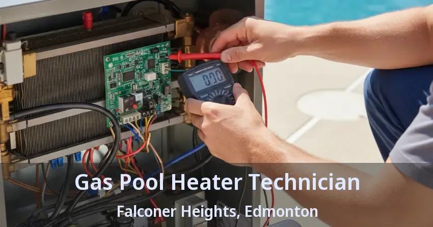 Gas Pool Heater Technician Falconer Heights, Edmonton - AB Gas Pool Heater Technician Falconer Heights, Edmonton - AB