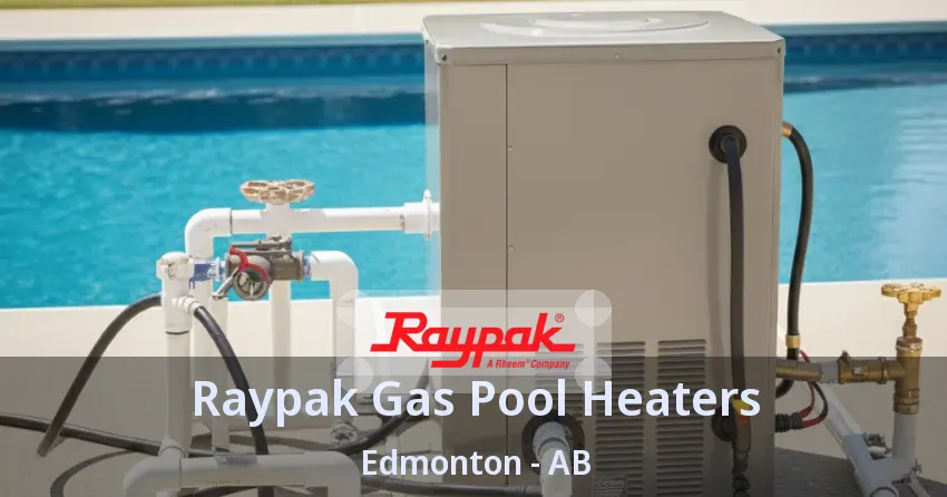 Raypak Gas Pool Heaters Edmonton - AB Raypak Gas Pool Heaters Edmonton - AB