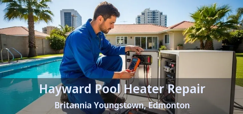 Hayward Pool Heater Repair Britannia Youngstown, Edmonton - AB Hayward Pool Heater Repair Britannia Youngstown, Edmonton - AB