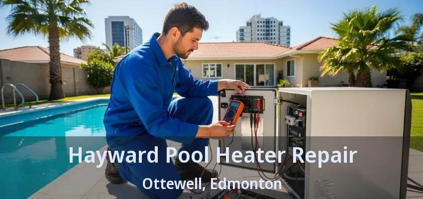 Hayward Pool Heater Repair Ottewell, Edmonton - AB Hayward Pool Heater Repair Ottewell, Edmonton - AB