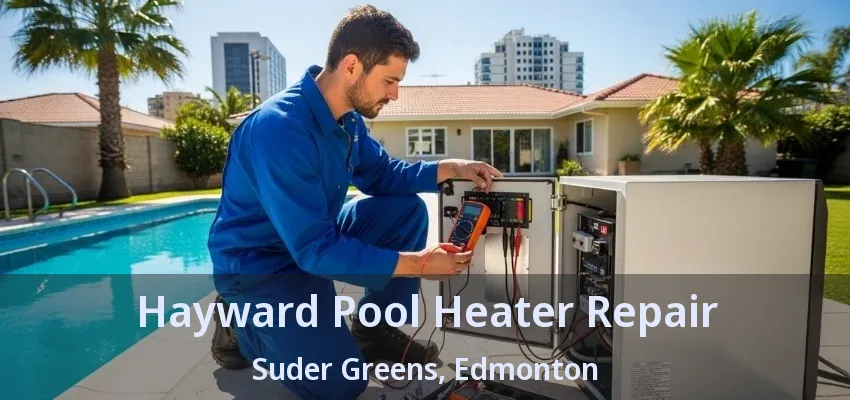 Hayward Pool Heater Repair Suder Greens, Edmonton - AB Hayward Pool Heater Repair Suder Greens, Edmonton - AB