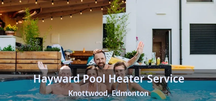 Hayward Pool Heater Service Knottwood, Edmonton - AB Hayward Pool Heater Service Knottwood, Edmonton - AB