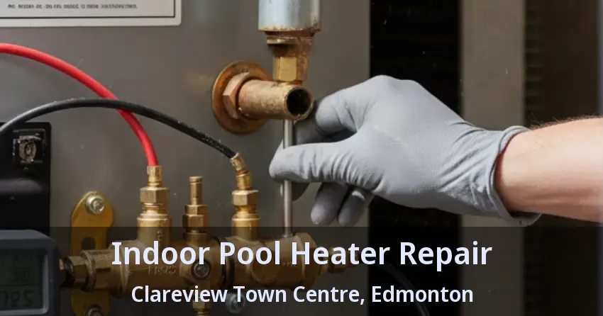 Indoor Pool Heater Repair Clareview Town Centre, Edmonton - AB