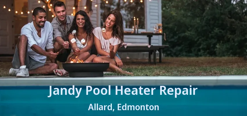 Jandy Pool Heater Repair Allard, Edmonton - AB Jandy Pool Heater Repair Allard, Edmonton - AB