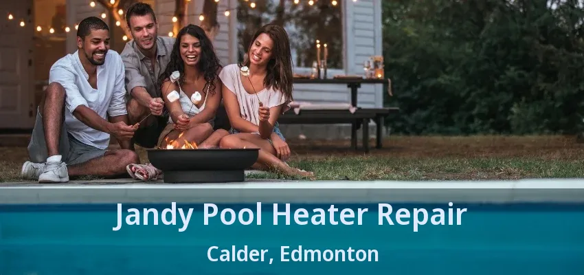 Jandy Pool Heater Repair Calder, Edmonton - AB Jandy Pool Heater Repair Calder, Edmonton - AB