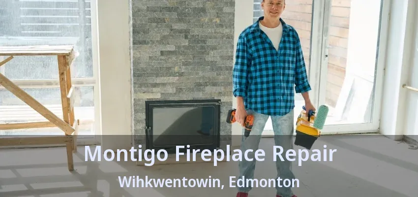 Montigo Fireplace Repair Wihkwentowin, Edmonton - AB Montigo Fireplace Repair Wihkwentowin, Edmonton - AB