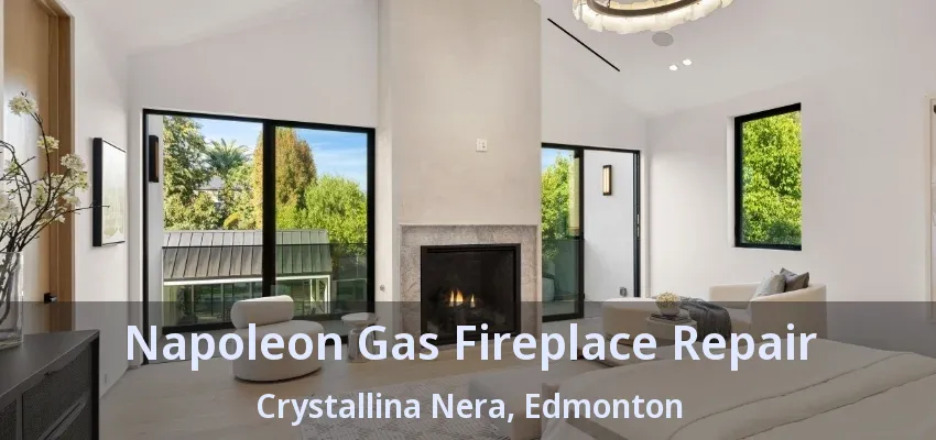Napoleon Gas Fireplace Repair Crystallina Nera, Edmonton - AB Napoleon Gas Fireplace Repair Crystallina Nera, Edmonton - AB