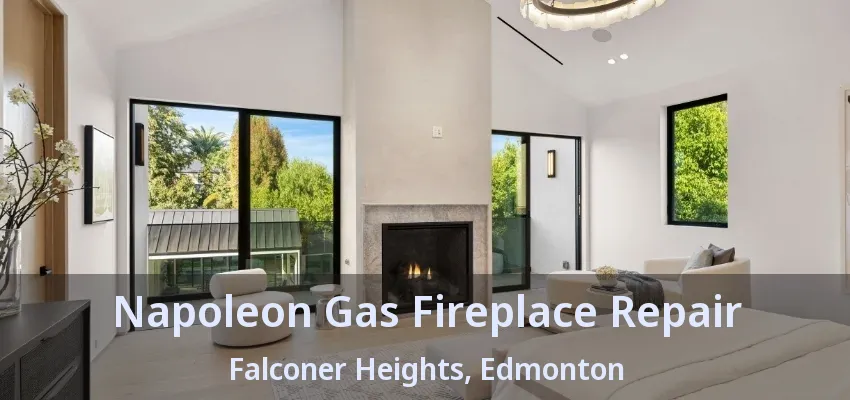 Napoleon Gas Fireplace Repair Falconer Heights, Edmonton - AB Napoleon Gas Fireplace Repair Falconer Heights, Edmonton - AB