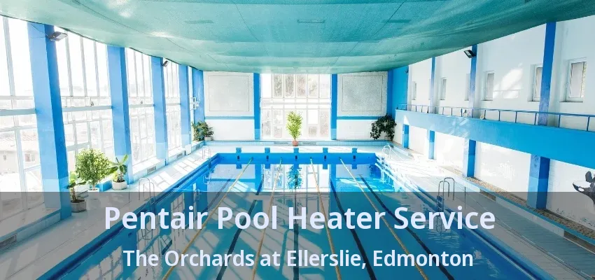 Pentair Pool Heater Service The Orchards at Ellerslie, Edmonton - AB Pentair Pool Heater Service The Orchards at Ellerslie, Edmonton - AB