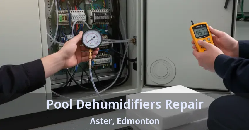 Pool Dehumidifiers Repair Aster, Edmonton - AB Pool Dehumidifiers Repair Aster, Edmonton - AB
