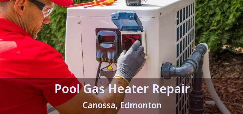 Pool Gas Heater Repair Canossa, Edmonton - AB Pool Gas Heater Repair Canossa, Edmonton - AB