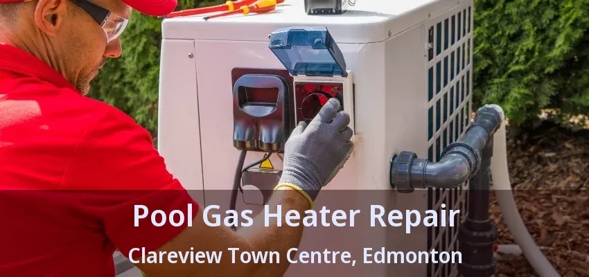 Pool Gas Heater Repair Clareview Town Centre, Edmonton - AB Pool Gas Heater Repair Clareview Town Centre, Edmonton - AB