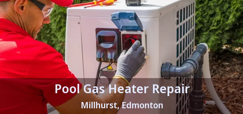 Pool Gas Heater Repair Millhurst, Edmonton - AB Pool Gas Heater Repair Millhurst, Edmonton - AB