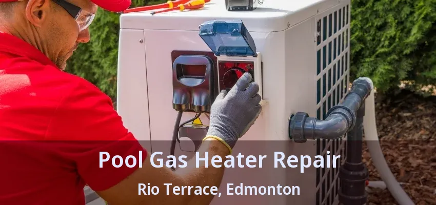 Pool Gas Heater Repair Rio Terrace, Edmonton - AB Pool Gas Heater Repair Rio Terrace, Edmonton - AB