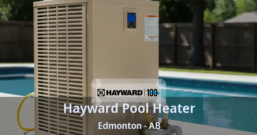 Hayward Pool Heater Edmonton - AB Hayward Pool Heater Edmonton - AB
